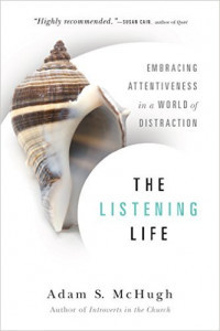 The Listening Life- Embracing Attentiveness in a World of Distraction