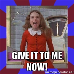 Give it to me now