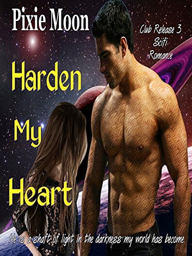 Harden My Heart (Club Release 3) Science Fiction Abduction Romance by [Moon, Pixie]