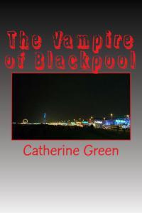 The Vampire of Blackpool by Catherine Green