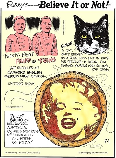 Twenty-eight pairs of twins are enrolled at Camford English Medium High School in Chittoor, India. -------------------- Simon, a cat once served on a Royal Navy ship in 1949. He received a medal for raising morale and killing off rats! -------------------- Phillip Bruno of Melbourne, Australia, creates portraits of Hollywood A-listers on Pizza!