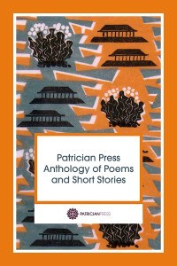 Patrician Press Anthology of Poems and Short Stories, by Anna Johnson, Editor