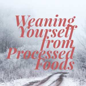 Weaning Yourself from Processed Foods