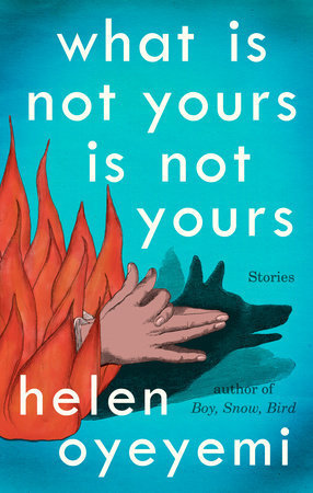 What Is Not Yours Is Not Yours, by Helen Oyeyemi