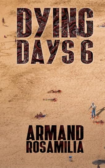 Dying Days 6 by Armand Rosamilia