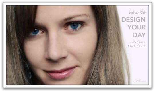 How to Design Your Day with Claire Diaz-Ortiz