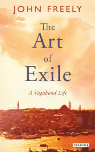 The Art of Exile. A Vagabond Life by Dr John Freely