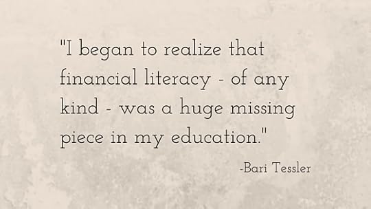 -I began to realize that financial literacy - of any kind - was a huge missing piece of my education.- (1)