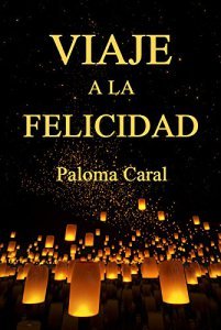 Viaje a la felicidad de Paloma Caral