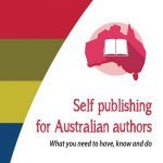Self publishing for Australian authors: What you need to have, know and do
