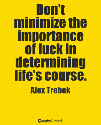 don't minimize importance of luck
