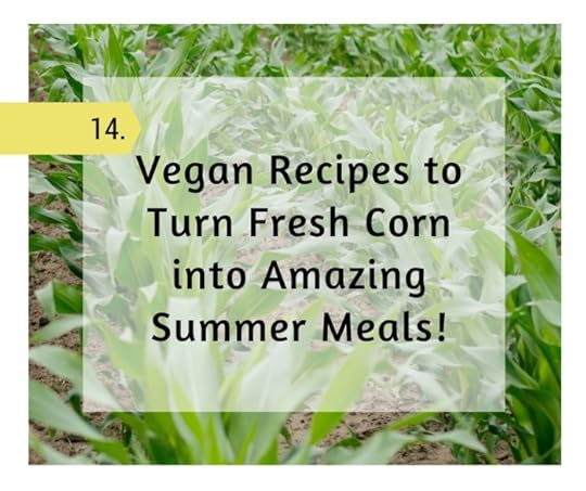 14 Vegan Recipes to Turn Fresh Corn into Amazing Summer Meals!