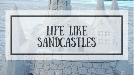 Like sandcastles