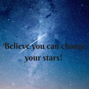 Believe you can change your stars!