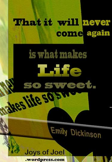 a quote by emily dickinson, joys of joel poems, why life so sweet