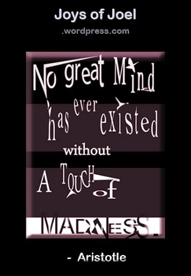 crazy quotes, joys of joel graphics, a touch of madness, quote by aristotle
