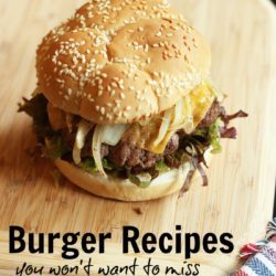 Burger Recipes You Won't Want to Miss