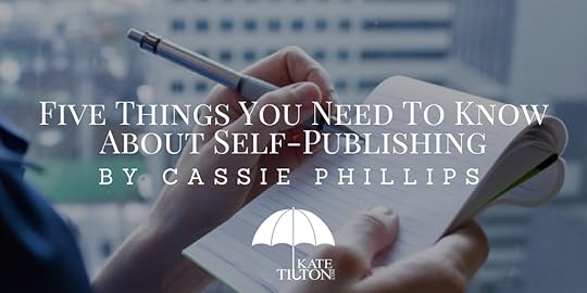 Five Things You Need To Know About Self-Publishing by Cassie Phillips