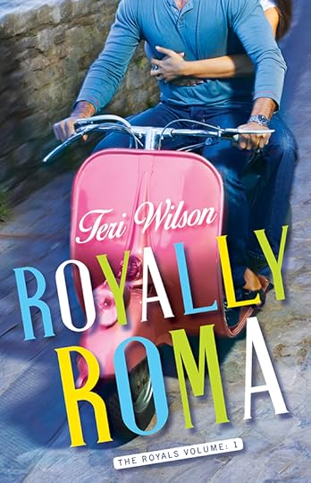 Royally Roma by Teri Wilson: Book One of The Royals Series