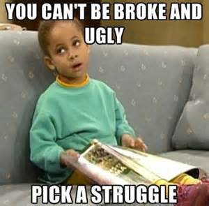ugly and broke