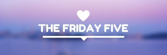 THE FRIDAY FIVE