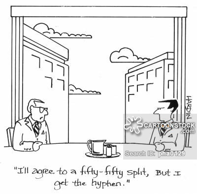 'I'll agree to a fifty-fifty split, but I get the hyphen.'