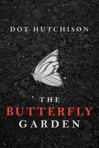 cover of thriller The Butterfly Garden by Dot Hutchison