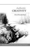 Authentic Creativity: How to Make the Most of Your Creative Intent, Strategy and Perspective
