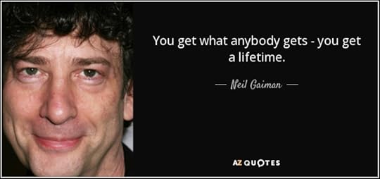 quote-you-get-what-anybody-gets-you-get-a-lifetime-neil-gaiman-35-41-19