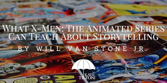 What X-Men- The Animated Series Can Teach About Storytelling by Will Van Stone Jr.