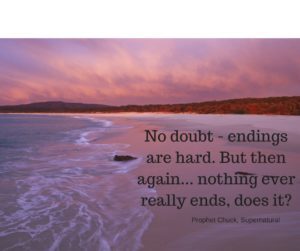 No doubt - endings are hard. But then again... nothing ever really ends, does it-