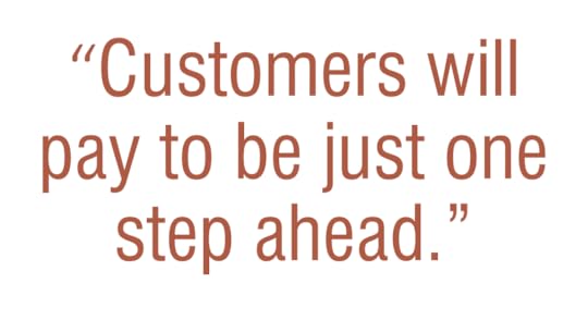 customers will pay to be just one setp ahead