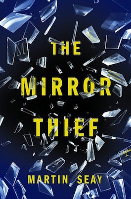 The Mirror Thief, by Martin Seay