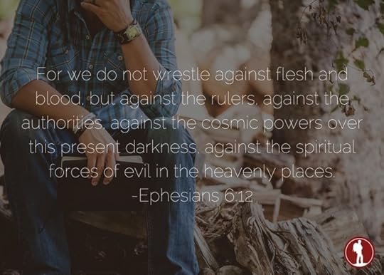 For we do not wrestle against flesh and blood