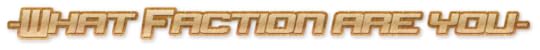 -What Faction are you-