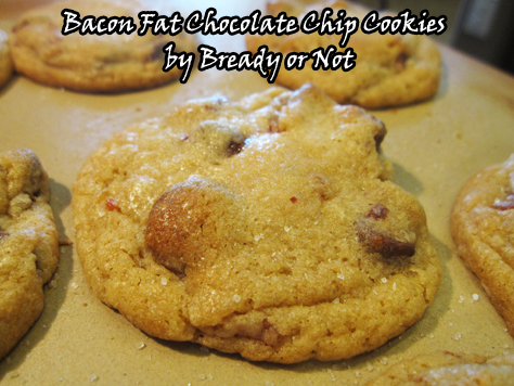 Bready or Not: Bacon Fat Chocolate Chip Cookies 
