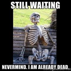 Image result for meme of waiting