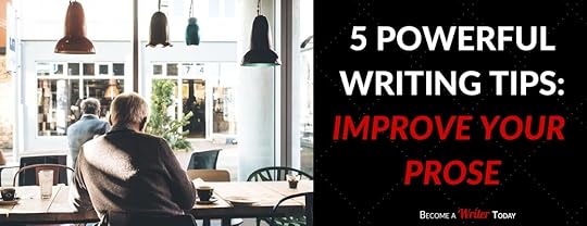Blog - 5 Powerful Writing Tips Improve Your Prose Become a Writer Today