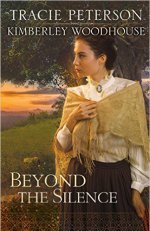 Beyond the Silence by Tracie Peterson and Kimberley Woodhouse