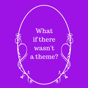 what-if-there-wasnt-a-theme_