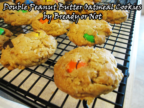 Bready or Not: Double Peanut Butter Oatmeal Cookies 