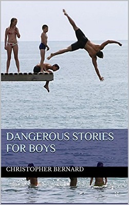 Dangerous Stories for Boys, by Christopher Bernard