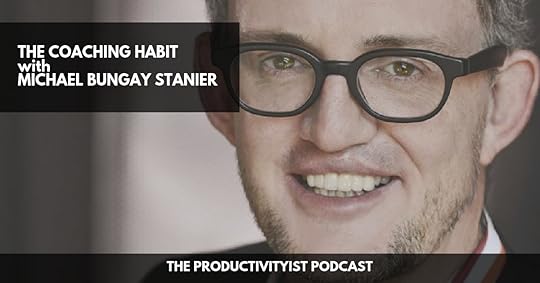 The Productivityist Podcast - Michael Bungay Stanier