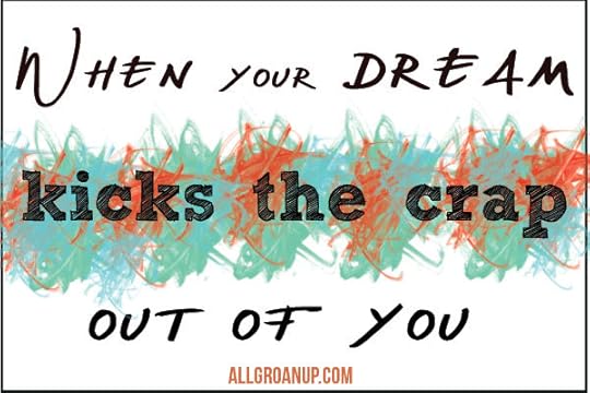 when-your-dream-kicks-the-crap-out-of-you-2