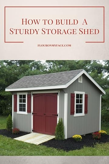 How to build a sturdy storage shed via flouronmyface.com