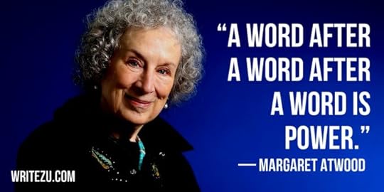 A word after a word after a word is power. —Margaret Atwood