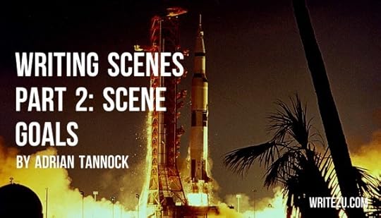 Writing Scenes Part 2: Scene Goals by Adrian Tannock