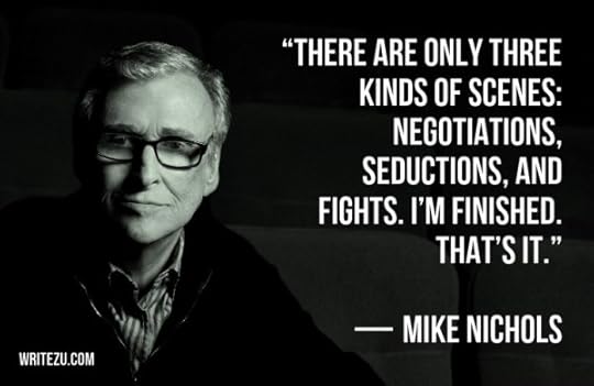 “There are only three kinds of scenes: negotiations, seductions, and fights. I’m finished. That’s it.’ — MIKE NICHOLS