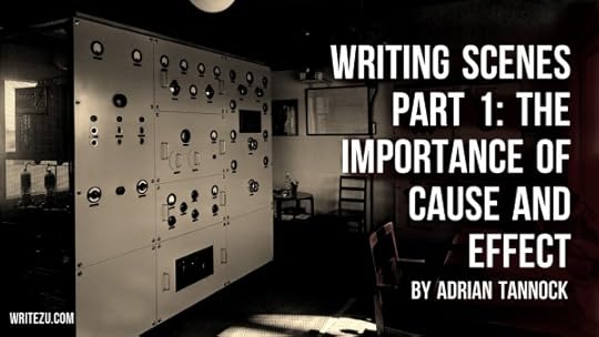 Writing Scenes Part 1: The Importance of Cause and Effect