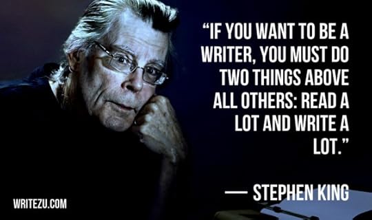If you want to be a writer, you must do two things above all others: read a lot and write a lot. — Stephen King 
